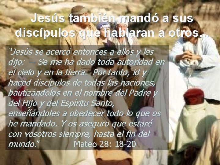 Jesús también mandó a sus discípulos que hablaran a otros. . . “Jesús se