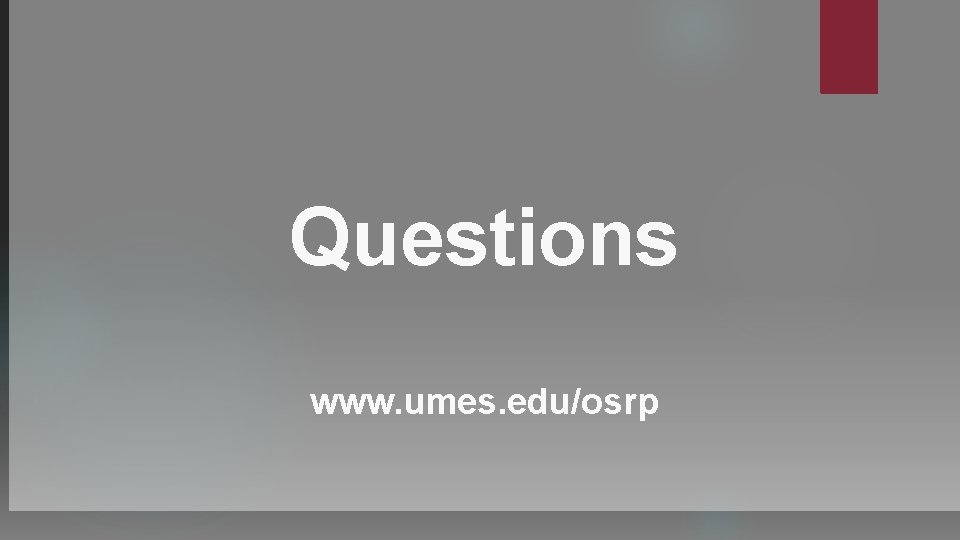 Questions www. umes. edu/osrp 