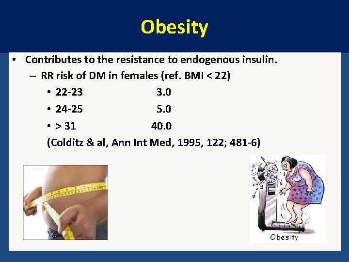 Obesity • Contributes to the resistance to endogenous insulin. – RR risk of DM