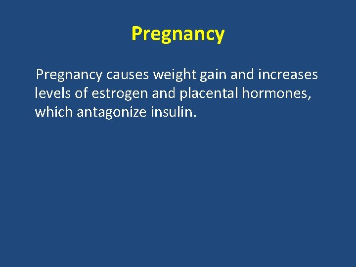 Pregnancy causes weight gain and increases levels of estrogen and placental hormones, which antagonize