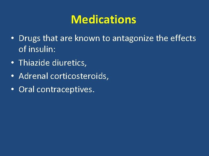 Medications • Drugs that are known to antagonize the effects of insulin: • Thiazide