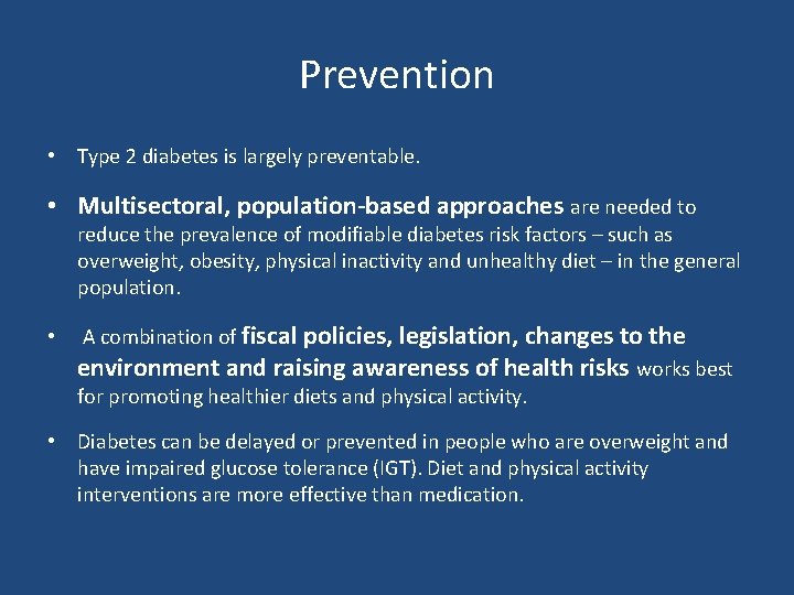 Prevention • Type 2 diabetes is largely preventable. • Multisectoral, population-based approaches are needed
