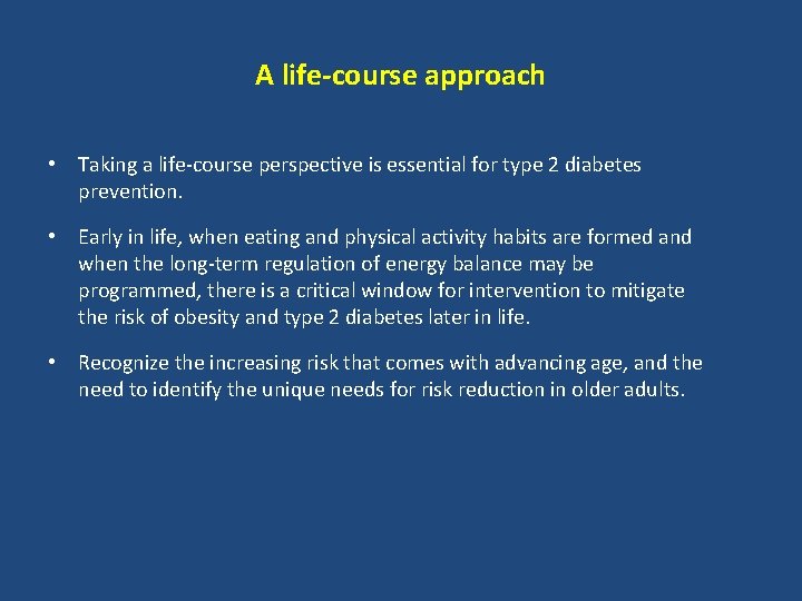 A life-course approach • Taking a life-course perspective is essential for type 2 diabetes