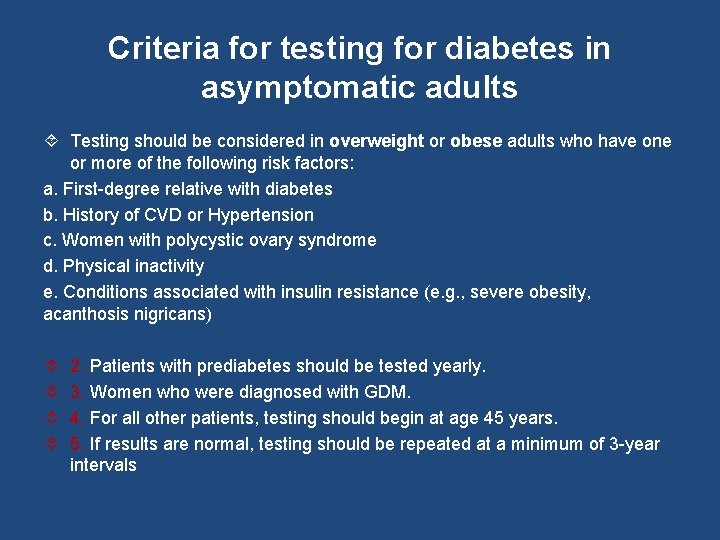 Criteria for testing for diabetes in asymptomatic adults Testing should be considered in overweight