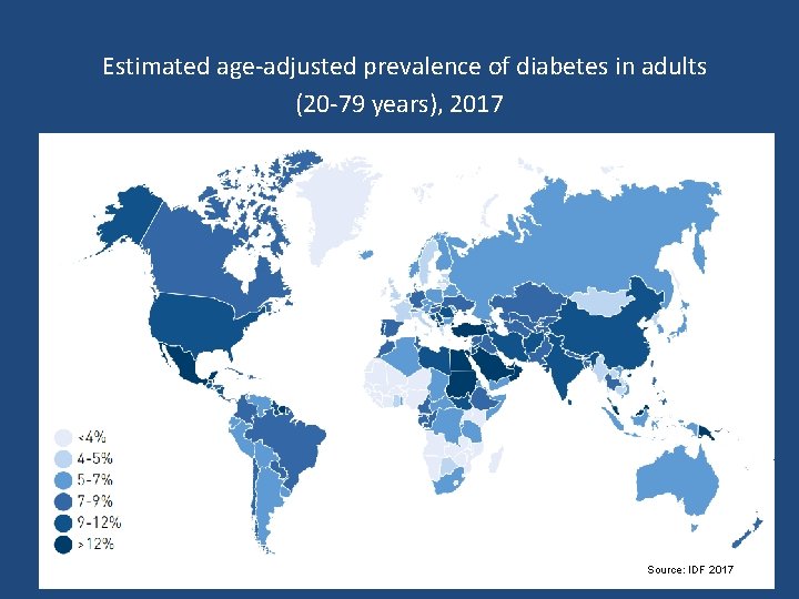 Estimated age-adjusted prevalence of diabetes in adults (20 -79 years), 2017 Source: IDF 2017