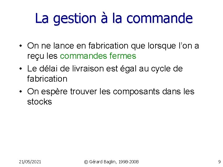 La gestion à la commande • On ne lance en fabrication que lorsque l’on