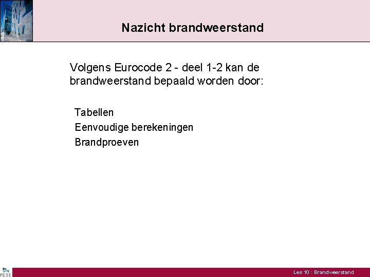 Nazicht brandweerstand Volgens Eurocode 2 - deel 1 -2 kan de brandweerstand bepaald worden
