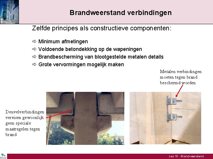 Brandweerstand verbindingen Zelfde principes als constructieve componenten: Minimum afmetingen Voldoende betondekking op de wapeningen