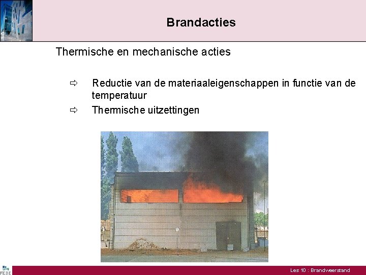 Brandacties Thermische en mechanische acties Reductie van de materiaaleigenschappen in functie van de temperatuur