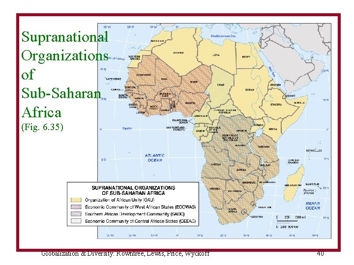 Supranational Organizations of Sub-Saharan Africa (Fig. 6. 35) Globalization & Diversity: Rowntree, Lewis, Price,