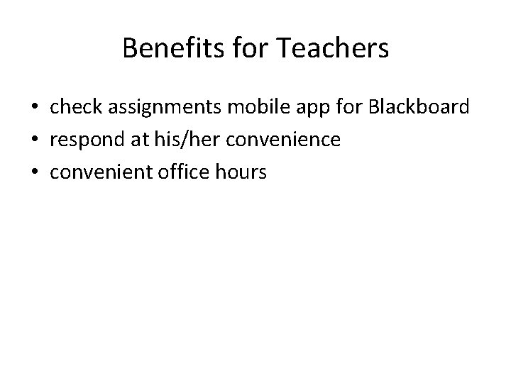 Benefits for Teachers • check assignments mobile app for Blackboard • respond at his/her