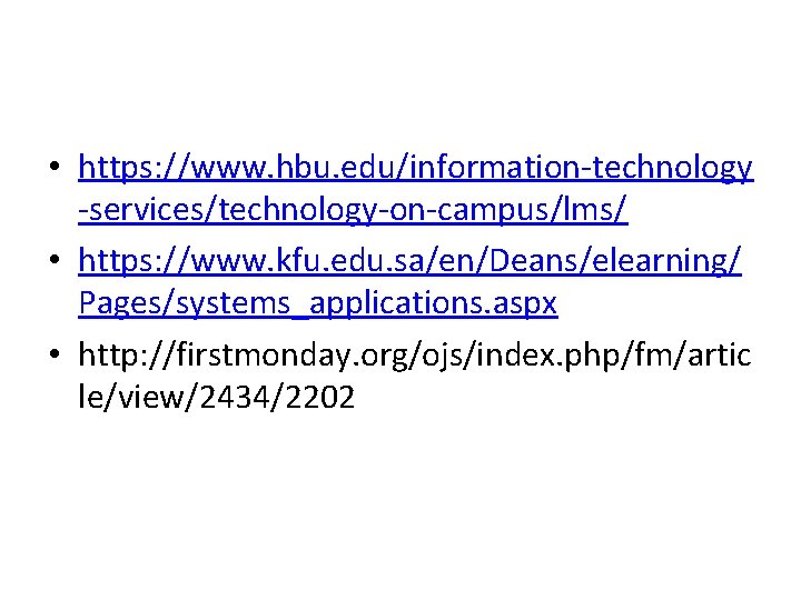  • https: //www. hbu. edu/information-technology -services/technology-on-campus/lms/ • https: //www. kfu. edu. sa/en/Deans/elearning/ Pages/systems_applications.