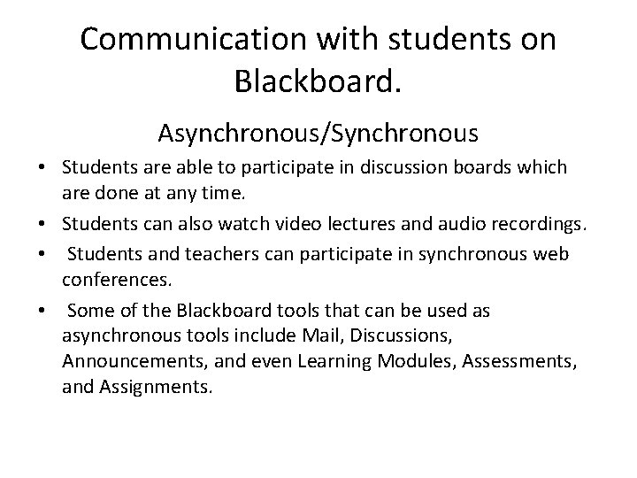 Communication with students on Blackboard. Asynchronous/Synchronous • Students are able to participate in discussion