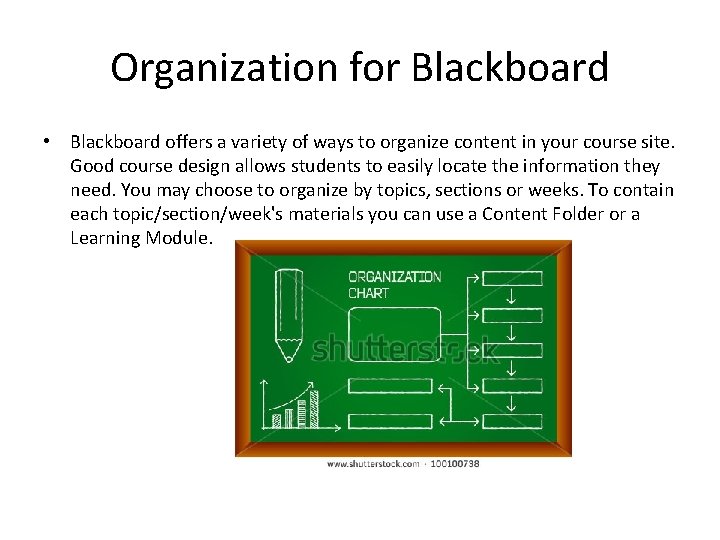 Organization for Blackboard • Blackboard offers a variety of ways to organize content in