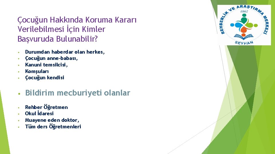 Çocuğun Hakkında Koruma Kararı Verilebilmesi İçin Kimler Başvuruda Bulunabilir? • Durumdan haberdar olan herkes,