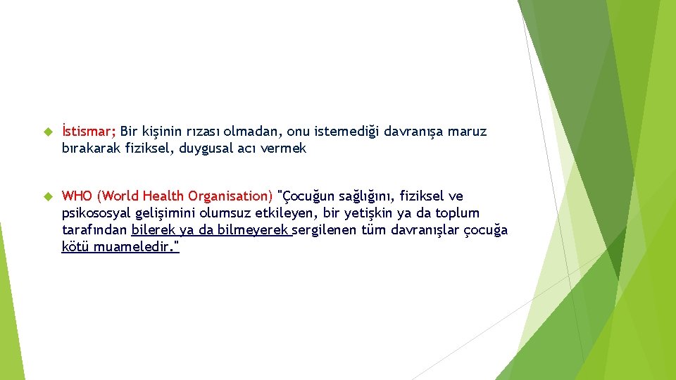  İstismar; Bir kişinin rızası olmadan, onu istemediği davranışa maruz bırakarak fiziksel, duygusal acı