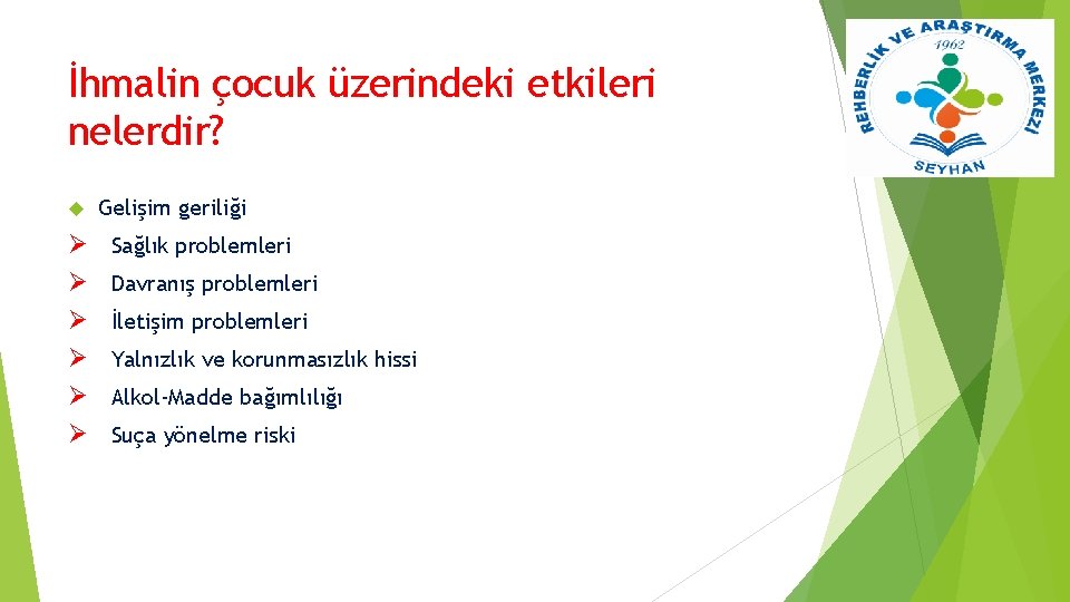 İhmalin çocuk üzerindeki etkileri nelerdir? Ø Ø Ø Gelişim geriliği Sağlık problemleri Davranış problemleri
