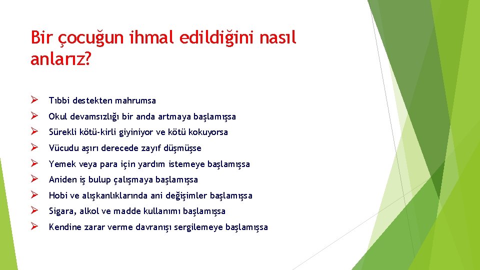Bir çocuğun ihmal edildiğini nasıl anlarız? Ø Ø Ø Ø Ø Tıbbi destekten mahrumsa