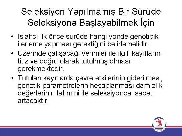 Seleksiyon Yapılmamış Bir Sürüde Seleksiyona Başlayabilmek İçin • Islahçı ilk önce sürüde hangi yönde