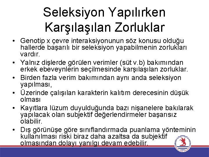 Seleksiyon Yapılırken Karşılan Zorluklar • Genotip x çevre interaksiyonunun söz konusu olduğu hallerde başarılı