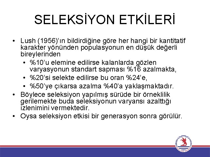 SELEKSİYON ETKİLERİ • Lush (1956)’ın bildirdiğine göre her hangi bir kantitatif karakter yönünden populasyonun