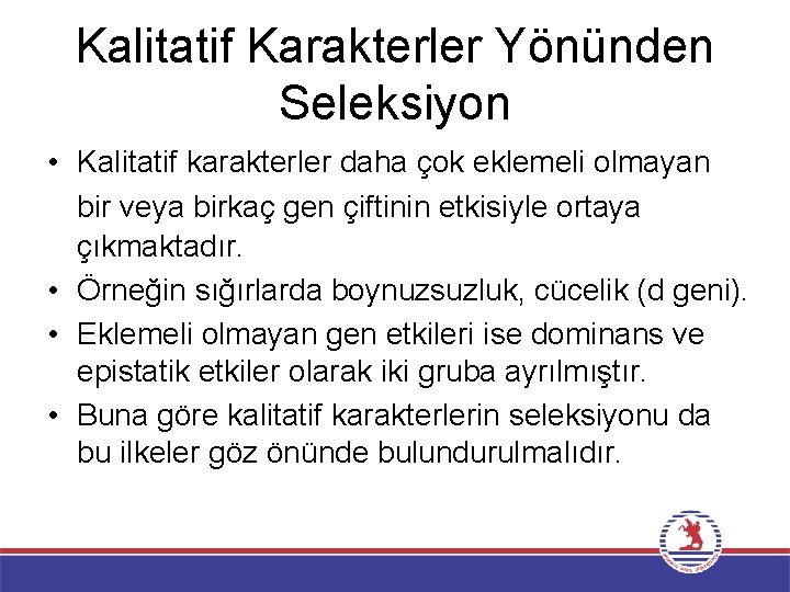 Kalitatif Karakterler Yönünden Seleksiyon • Kalitatif karakterler daha çok eklemeli olmayan bir veya birkaç