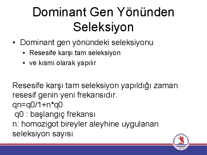 Dominant Gen Yönünden Seleksiyon • Dominant gen yönündeki seleksiyonu • Resesife karşı tam seleksiyon