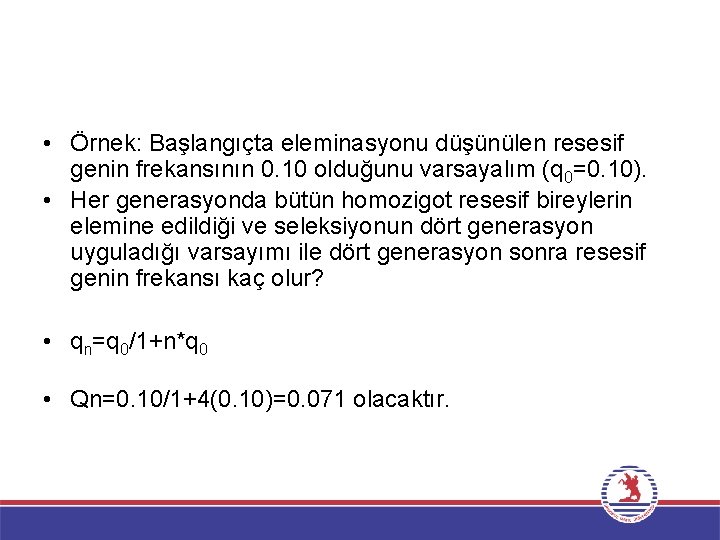  • Örnek: Başlangıçta eleminasyonu düşünülen resesif genin frekansının 0. 10 olduğunu varsayalım (q