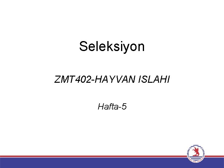 Seleksiyon ZMT 402 -HAYVAN ISLAHI Hafta-5 