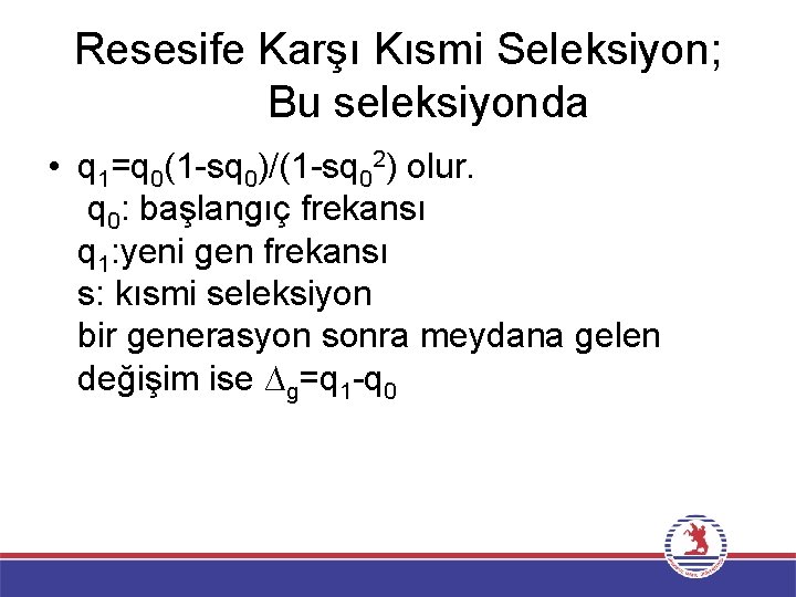 Resesife Karşı Kısmi Seleksiyon; Bu seleksiyonda • q 1=q 0(1 -sq 0)/(1 -sq 02)