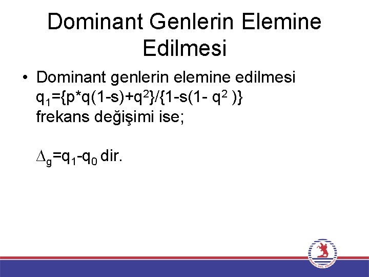 Dominant Genlerin Elemine Edilmesi • Dominant genlerin elemine edilmesi q 1={p*q(1 -s)+q 2}/{1 -s(1