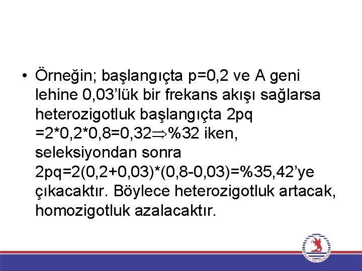  • Örneğin; başlangıçta p=0, 2 ve A geni lehine 0, 03’lük bir frekans