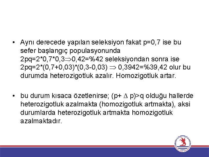  • Aynı derecede yapılan seleksiyon fakat p=0, 7 ise bu sefer başlangıç populasyonunda