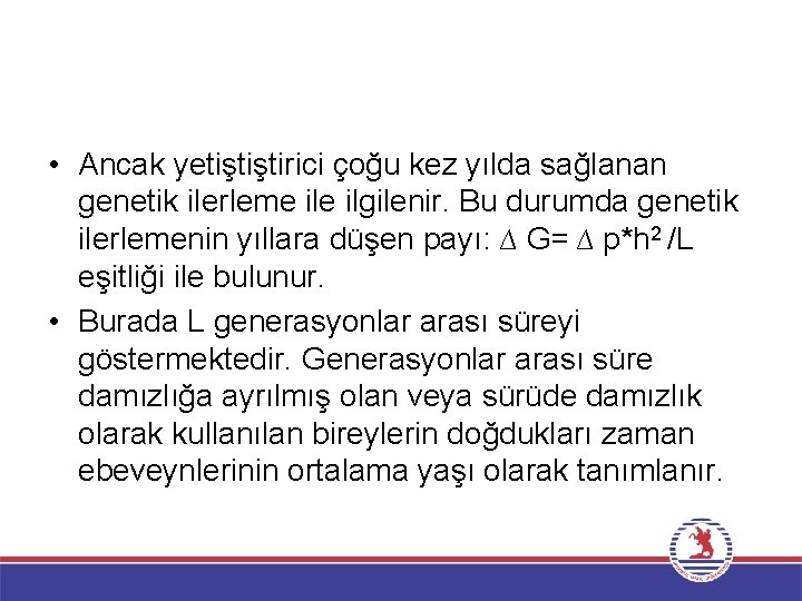  • Ancak yetiştiştirici çoğu kez yılda sağlanan genetik ilerleme ilgilenir. Bu durumda genetik