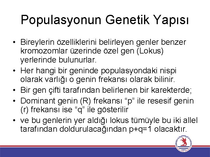 Populasyonun Genetik Yapısı • Bireylerin özelliklerini belirleyen genler benzer kromozomlar üzerinde özel gen (Lokus)