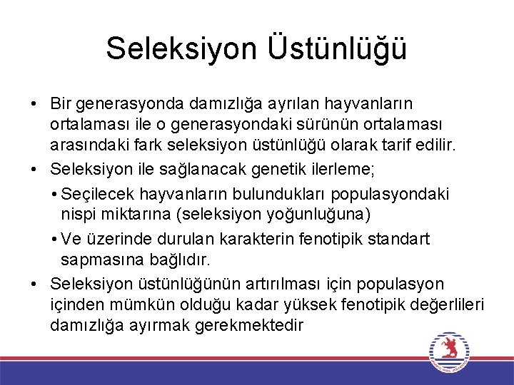 Seleksiyon Üstünlüğü • Bir generasyonda damızlığa ayrılan hayvanların ortalaması ile o generasyondaki sürünün ortalaması