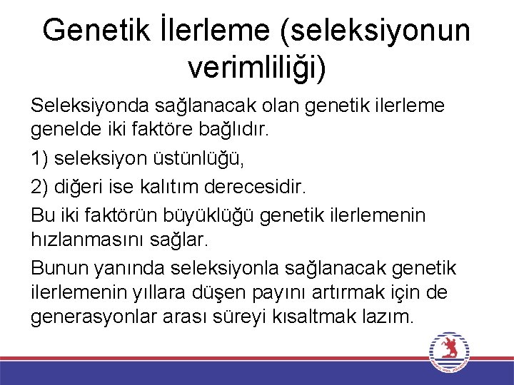 Genetik İlerleme (seleksiyonun verimliliği) Seleksiyonda sağlanacak olan genetik ilerleme genelde iki faktöre bağlıdır. 1)