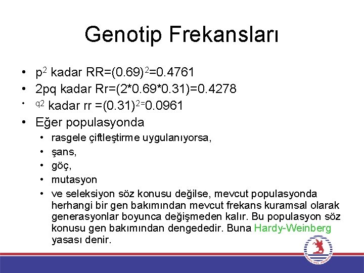 Genotip Frekansları • p 2 kadar RR=(0. 69)2=0. 4761 • 2 pq kadar Rr=(2*0.