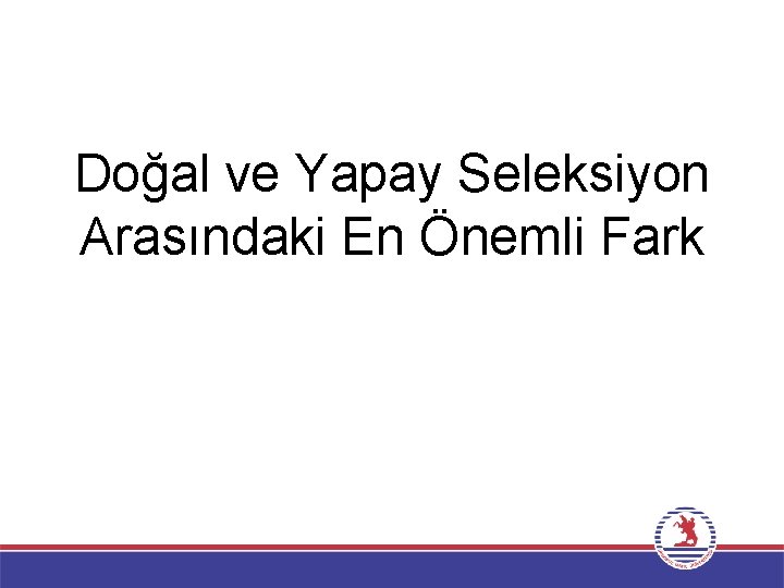 Doğal ve Yapay Seleksiyon Arasındaki En Önemli Fark 