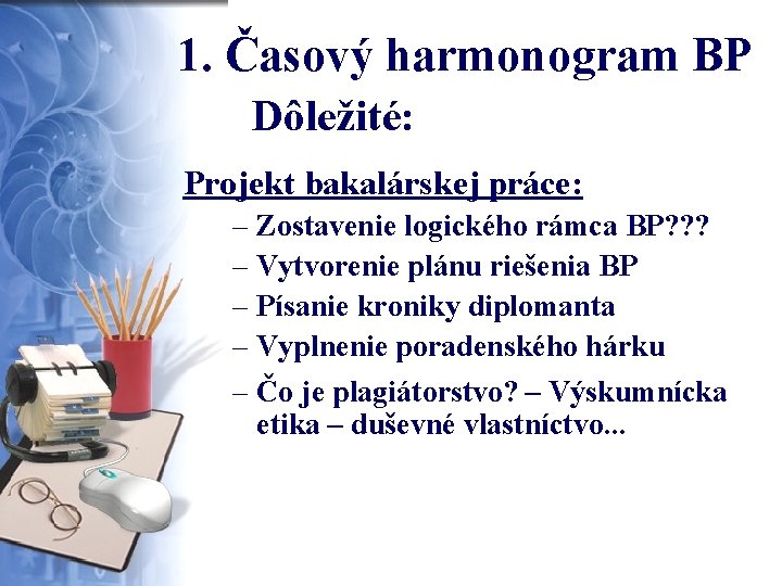 1. Časový harmonogram BP Dôležité: Projekt bakalárskej práce: – Zostavenie logického rámca BP? ?