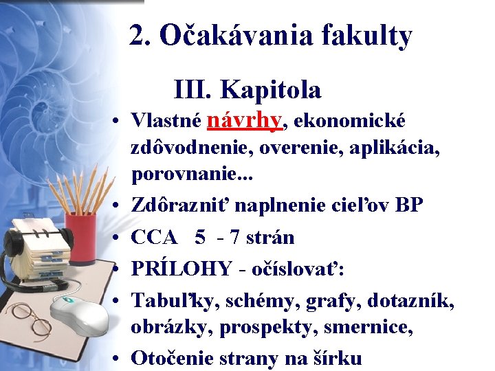 2. Očakávania fakulty III. Kapitola • Vlastné návrhy, ekonomické zdôvodnenie, overenie, aplikácia, porovnanie. .