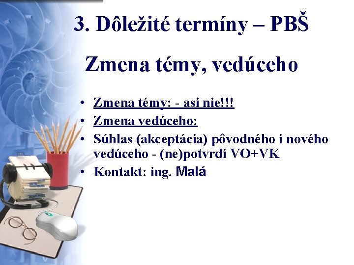 3. Dôležité termíny – PBŠ Zmena témy, vedúceho • Zmena témy: - asi nie!!!