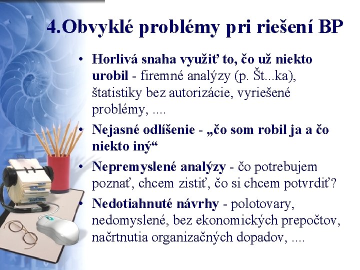 4. Obvyklé problémy pri riešení BP • Horlivá snaha využiť to, čo už niekto