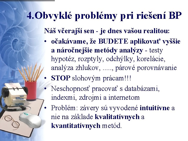 4. Obvyklé problémy pri riešení BP Náš včerajší sen - je dnes vašou realitou: