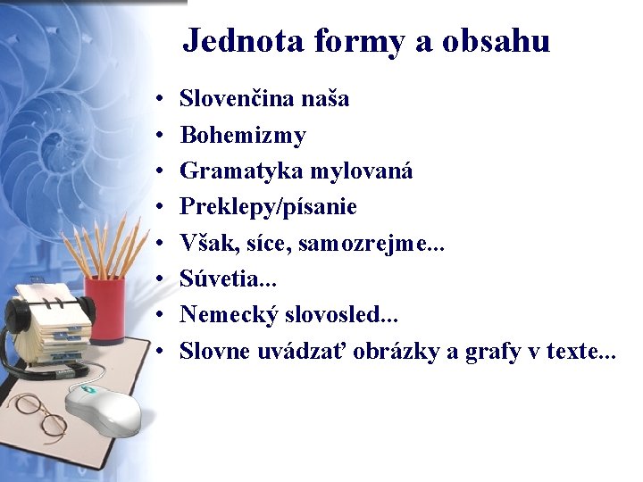 Jednota formy a obsahu • • Slovenčina naša Bohemizmy Gramatyka mylovaná Preklepy/písanie Však, síce,
