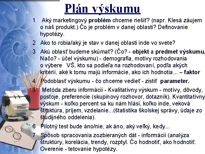 Plán výskumu 1 Aký marketingový problém chceme riešiť? (napr. Klesá záujem o náš produkt.