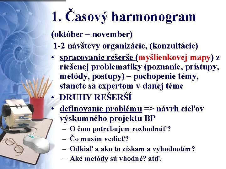 1. Časový harmonogram (október – november) 1 -2 návštevy organizácie, (konzultácie) • spracovanie rešerše