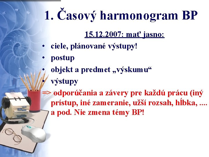 1. Časový harmonogram BP 15. 12. 2007: mať jasno: • ciele, plánované výstupy! •