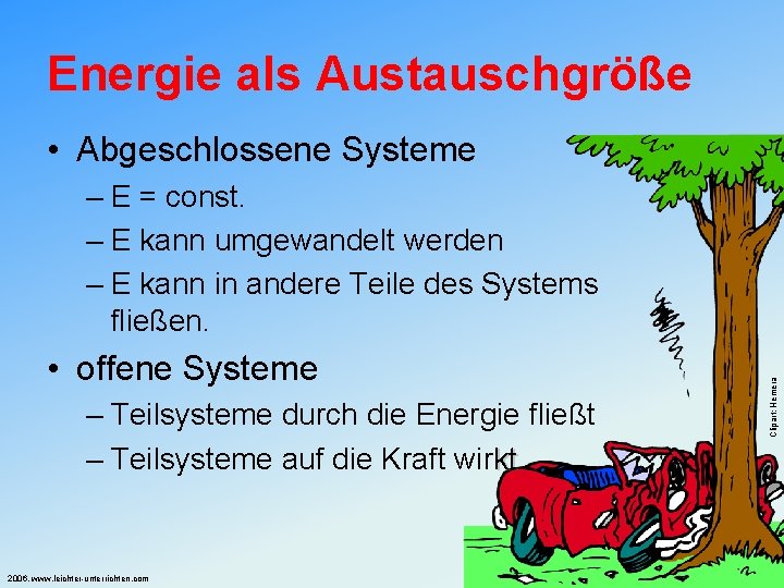 Energie als Austauschgröße • Abgeschlossene Systeme • offene Systeme – Teilsysteme durch die Energie