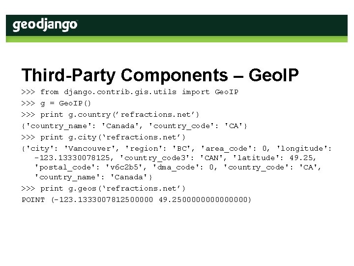 Third-Party Components – Geo. IP >>> from django. contrib. gis. utils import Geo. IP